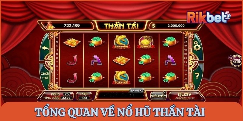 Tổng quan về slot game nổ hũ Thần Tài.