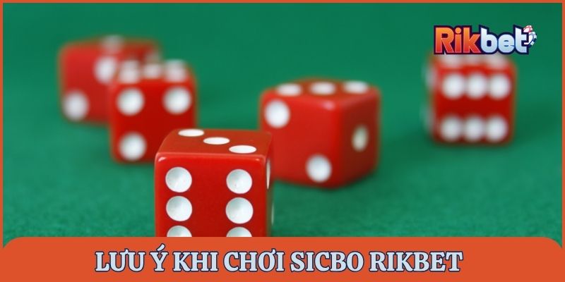 Lưu ý trong luật chơi Sicbo Rikbet