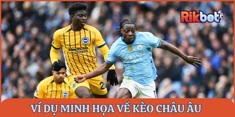 Ví dụ minh họa về kèo Châu Âu